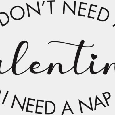 I don t need a valentine nap Thumbnail